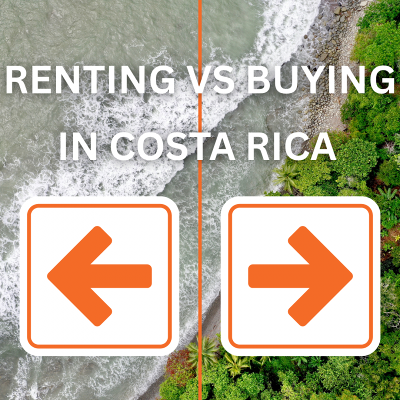 Renting vs. Buying Property in Costa Rica: What Expats Need to Know